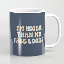 Nicer Than My Face Looks Funny Sarcastic Quote Coffee Mug