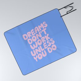 Dreams Don't Work Unless You Do Picnic Blanket