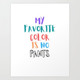 My Favorite Color is No Pants Art Print