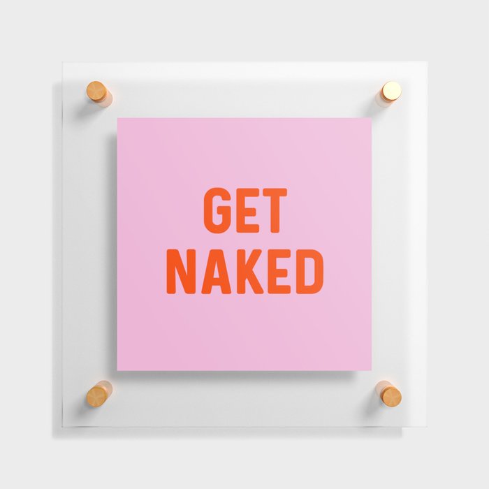 Get Naked, Home Decor, Quote Bathroom, Typography Art, Modern Bathroom Floating Acrylic Print