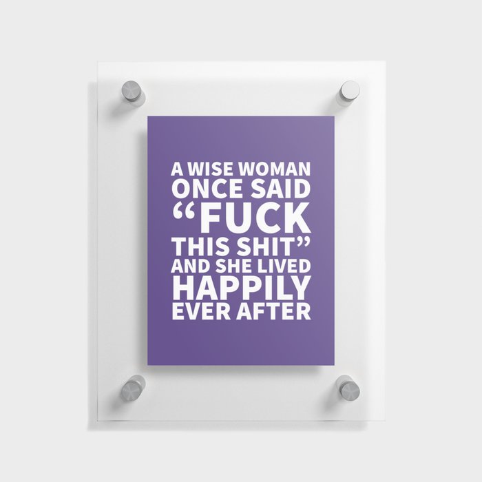 A Wise Woman Once Said Fuck This Shit (Ultra Violet) Floating Acrylic Print