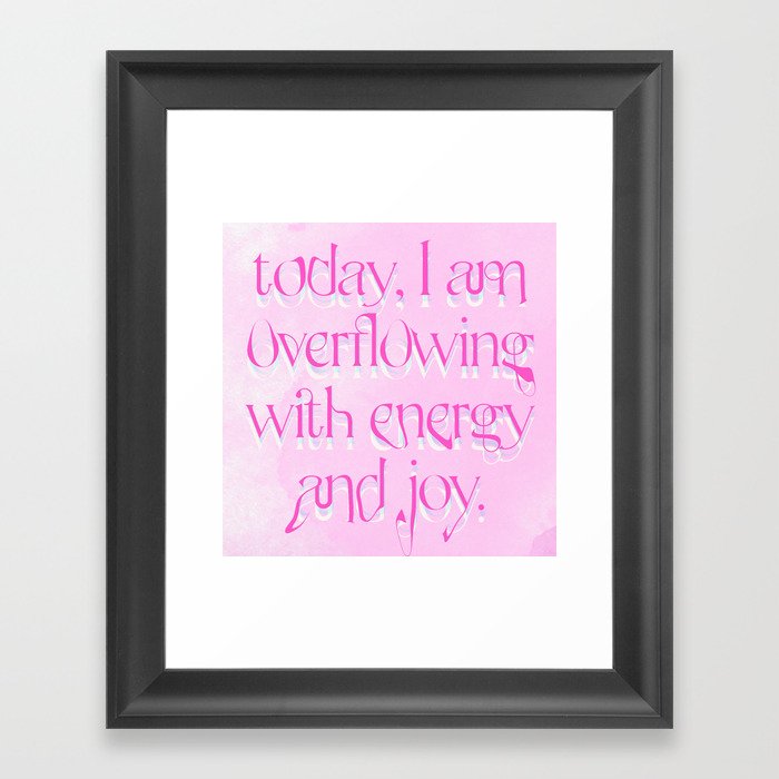 today i am overflowing with energy and joy Framed Art Print