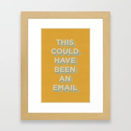 This Could Have Been An Email (ORANGE) Framed Art Print