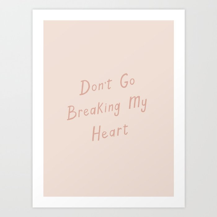 Don't Go Breaking My Heart Art Print