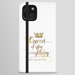 Queen of effin' Everything iPhone Wallet Case
