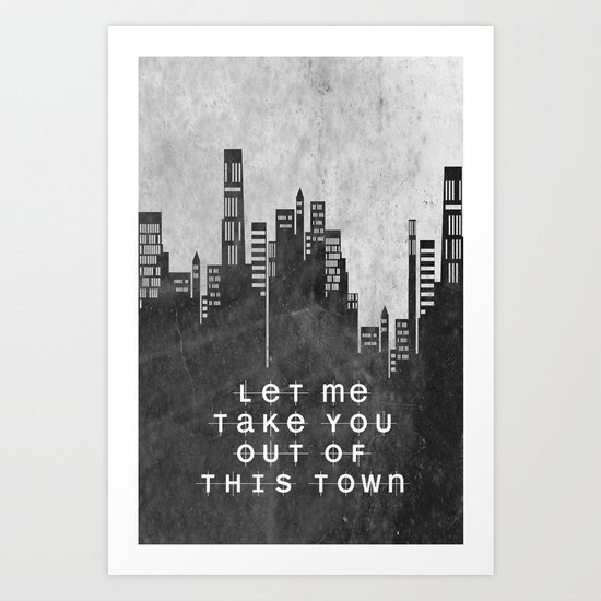 Let Me Take You Out Of This Town Art Print