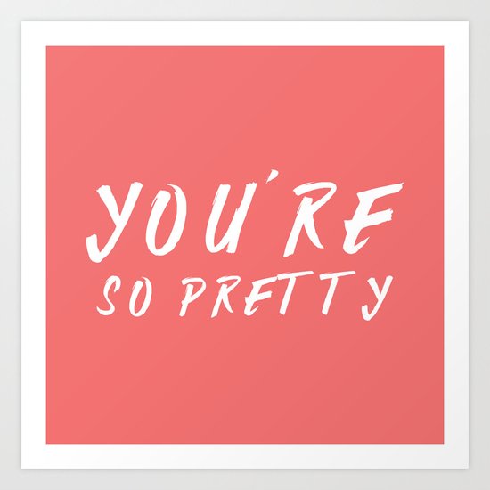 You're so pretty - coral Art Print
