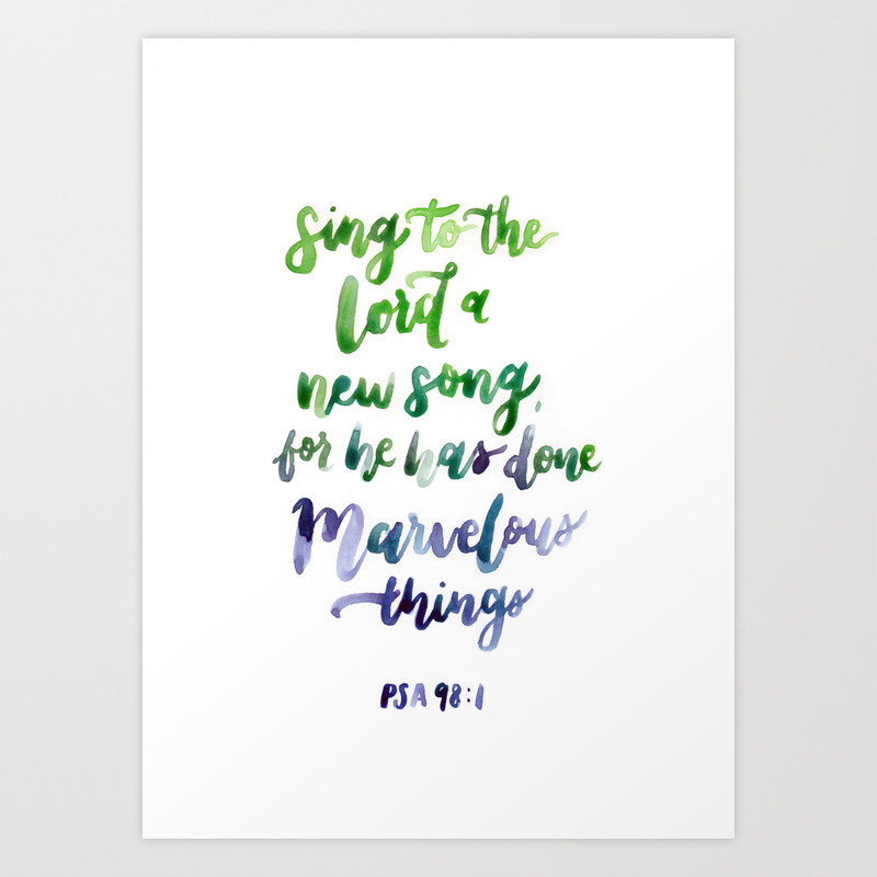 Psalm 98:1 Art Print by carolyndesigns | Society6