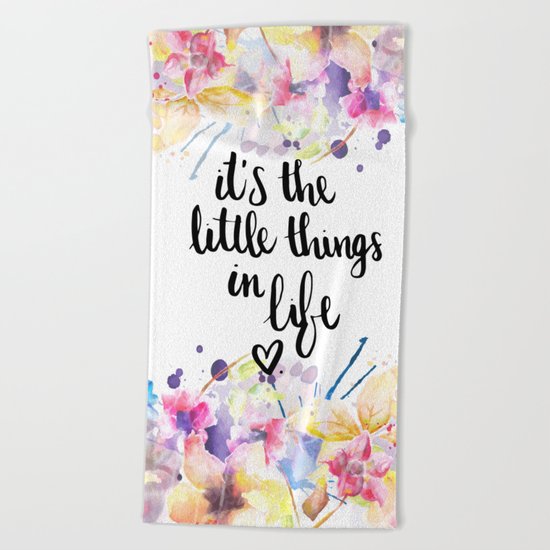 LITTLE THINGS IN LIFE QUOTE Beach Towel
