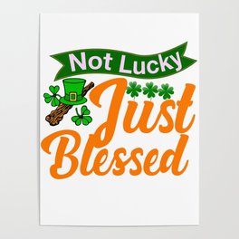 Not Lucky Just Blessed Funny St Patricks Poster