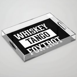Whiskey Tango Foxtrot / WTF Funny Quote Acrylic Tray
