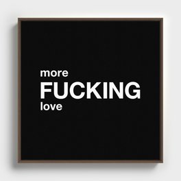 more FUCKING love Framed Canvas
