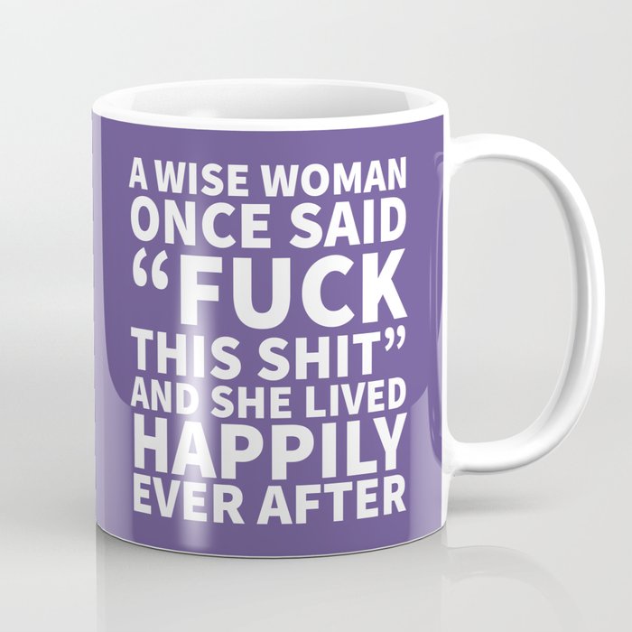 A Wise Woman Once Said Fuck This Shit (Ultra Violet) Coffee Mug