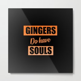 Gingers do have souls funny quote Metal Print | Gifts, Funny, Kokers, Redhead, Graphicdesign, Typography, Redhair, Gingers, Black, Tending 