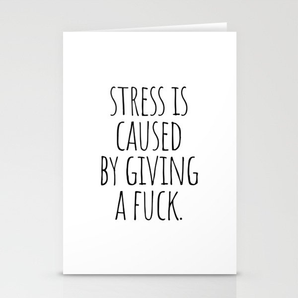 Stress is caused by giving a fuck Stationery Cards
