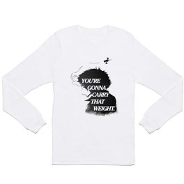 You're gonna carry that weight. Long Sleeve T Shirt