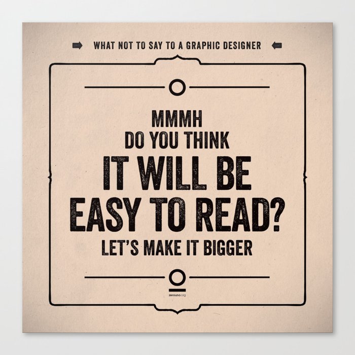 What not to say to a graphic designer. - "Easy to read" Canvas Print