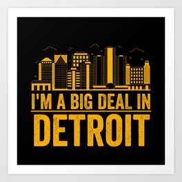 I'm A Big Deal In Detroit - Michigan Pride Art Print