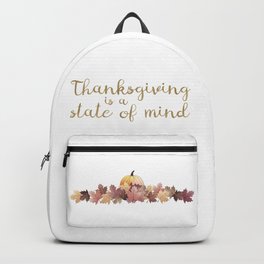 Thanksgiving is a state of mind Backpack