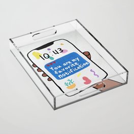 You Are My Favorite Notification Acrylic Tray