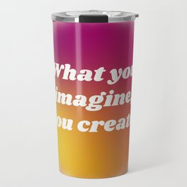 What You Imagine, You Create Travel Mug