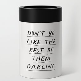 Don't Be Like the Rest of Them Darling Can Cooler