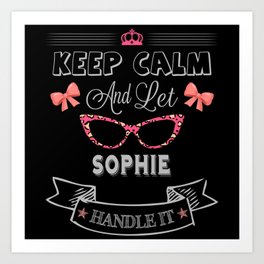Sophie Name, Keep Calm And Let Sophie Handle It Art Print | Sophie Girl, Sophie, Sophie Name, Sophie Name Gifts, Sophie Gifts, Sophie Birthday, Sophie Gift, Graphicdesign, Sophie Christmas 