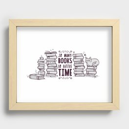 So Many Books So Little Time! Recessed Framed Print