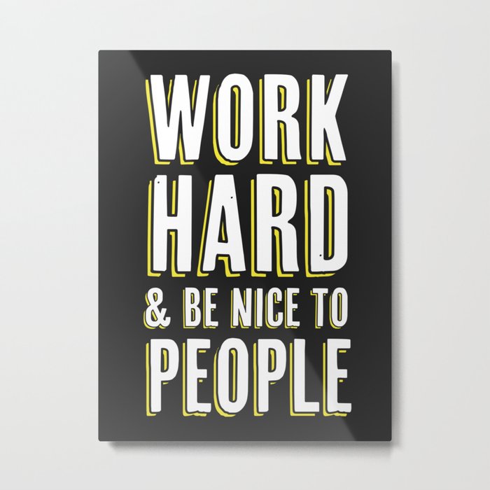 Work Hard & Be Nice To People Metal Print