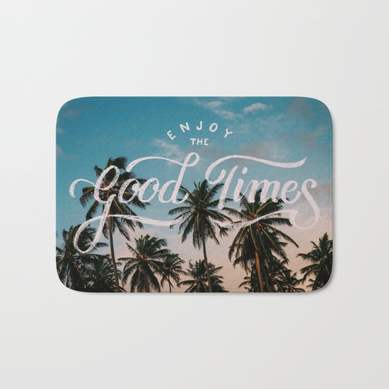 Enjoy the good times Bath Mat