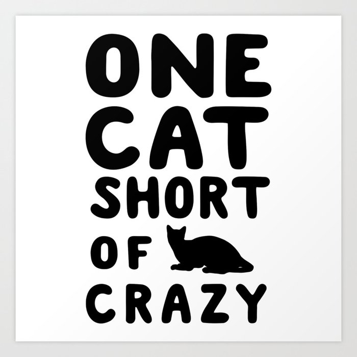 One Cat Short Of Crazy Art Print By Octagon Society6