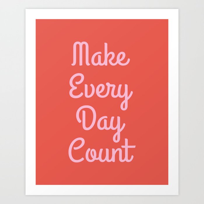 Make Every Day Count Art Print