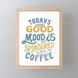 Today's Good Mood Is Sponsored By Coffee' Typography Quote Framed Mini Art Print