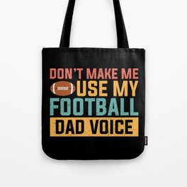 Don't Make Me Use My Football Dad Voice Tote Bag
