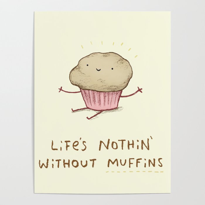 Life's Nothin' Without Muffins Poster