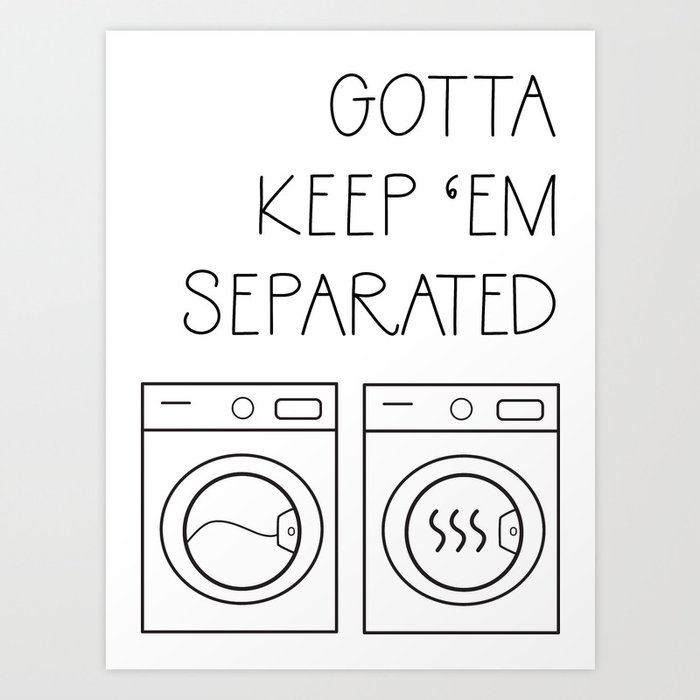 Gotta Keep 'em Separated Laundry Room Art Print