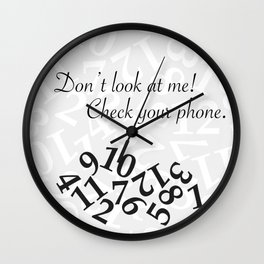 Don’t look at me! Check your phone. Wall Clock