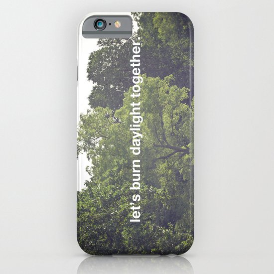let's burn daylight together iPhone & iPod Case