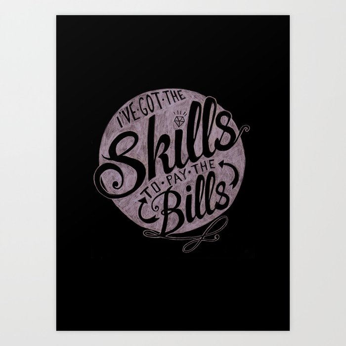 Skill To Pay The Bills Art Print