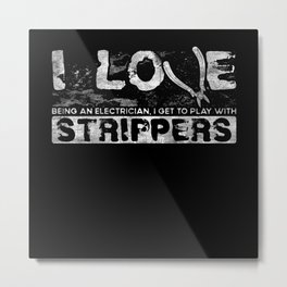 I Love Strippers Funny Electrician Metal Print | Funnyelectrician, Volt, Lineman, Current, Mechanic, Electrician, Present, Profession, Job, Electricity 