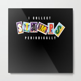 I Collect Periodically Stamp Collecting Metal Print