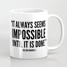 It always seems impossible until it is done - Nelson Mandela Mug