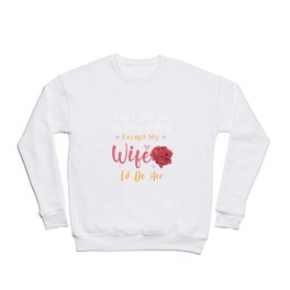 Funny quote:  Today I Don’t Feel Like Doing Anything Except My Wife I’d Do Her Crewneck Sweatshirt