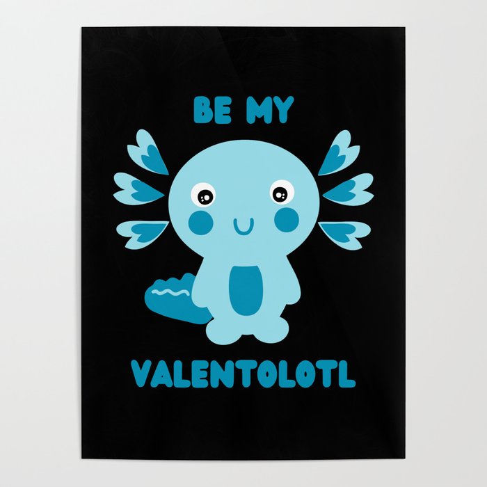 Cute blue kawaii axolotl asking - Be my Valentolotl Poster