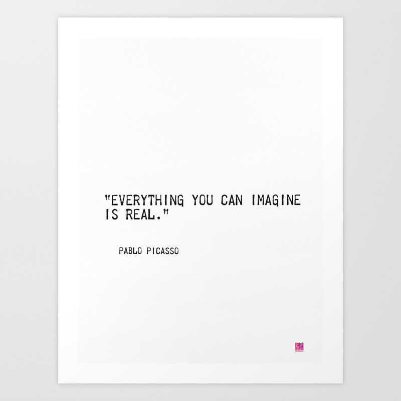 Everything You Can Imagine Is Real Art Print By Wildpaperzero Society6