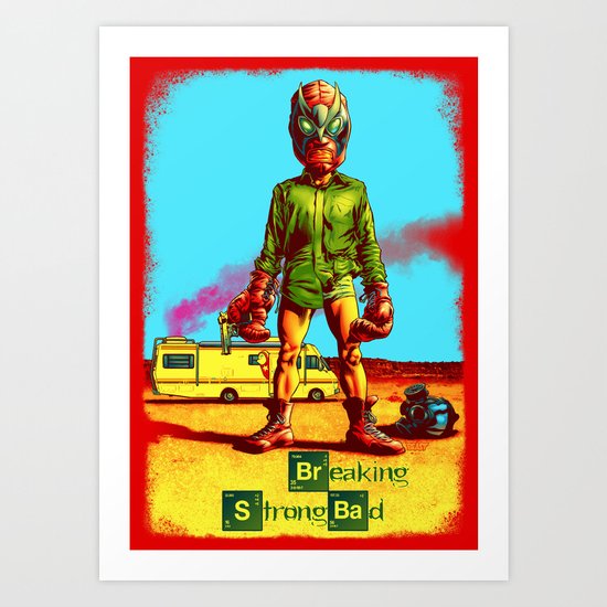 BREAKING STRONG BAD Art Print