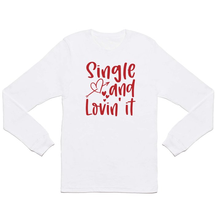 Single And Lovin' It Long Sleeve T Shirt