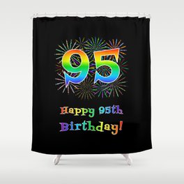 [ Thumbnail: 95th Birthday - Fun Rainbow Spectrum Gradient Pattern Text, Bursting Fireworks Inspired Background Shower Curtain ]
