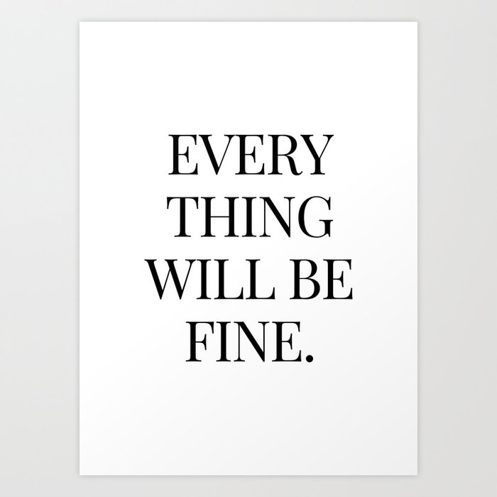every thing will be fine Art Print