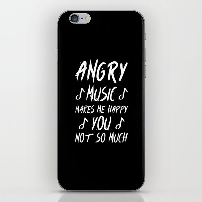 Angry Music Makes Me Happy You Not so Much iPhone Skin